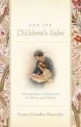 For the Children's Sake: Foundations of education for home and school