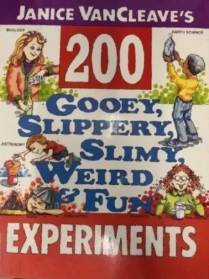 Janice Van Cleave's 200 Gooey, Slippery, Slimy, Weird & Fun Experiments