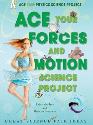Ace Your Forces and Motion Science Project: Great Science Fair Ideas