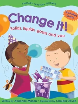 Change It!: Solids, Liquids, Gases and You