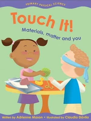 Touch It!: Materials, Matter and You