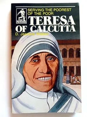 Teresa of Calcutta: Serving the Poorest of the Poor