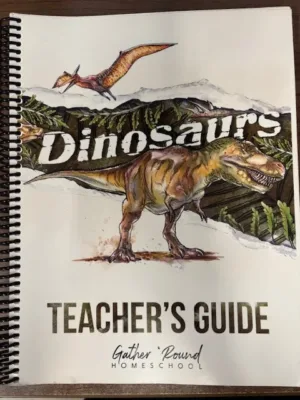 Gather Round Dinosaurs Unit Study: Teacher's Guide