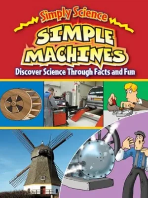 Simple Machines: Discover Science Through Facts and Fun