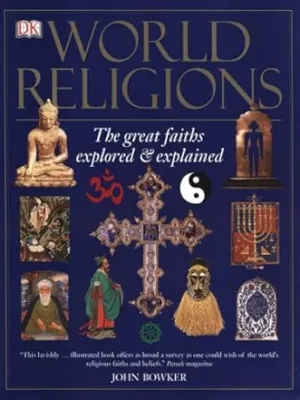 World Religions: The great faiths explored & explained