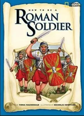 How to be a Roman Soldier - National Geographic